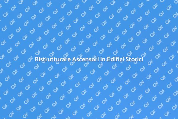 Rinnovare l'Ascensore di un Edificio Storico
