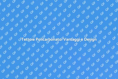Tettoie in Policarbonato: Design Moderno