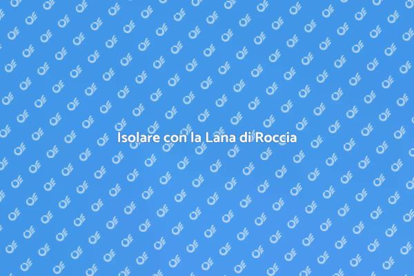 Isolamento Efficace con Lana di Roccia
