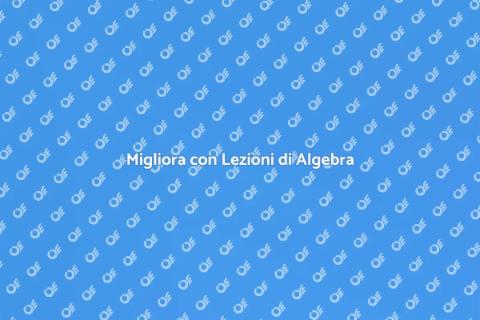 Lezioni Private di Algebra Efficaci