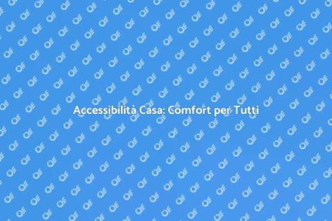 Migliora l'Accessibilità della Casa