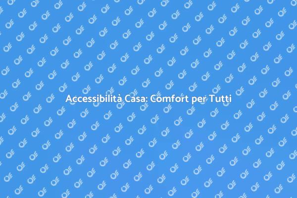 Rendi Accessibile la Tua Casa Oggi