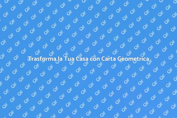Carta da Parati Geometrica: Design Unico