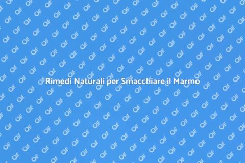 Smacchiare il Marmo con Rimedi Naturali