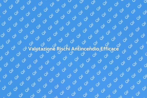 Protezione Antincendio: Valuta i Rischi