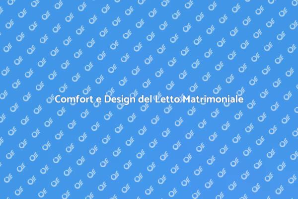 Stile e Comfort nel Letto Matrimoniale