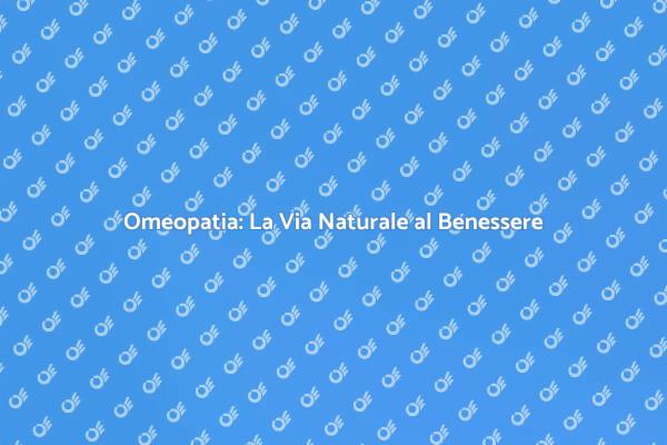 Omeopatia: Un Approccio Naturale alla Salute