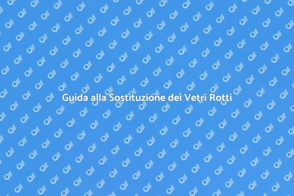 Come Sostituire Vetri Rotti Facilmente