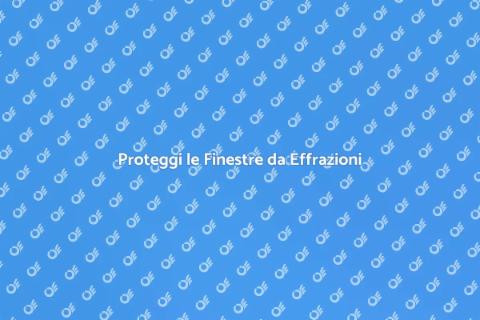 Finestre a Prova di Effrazione