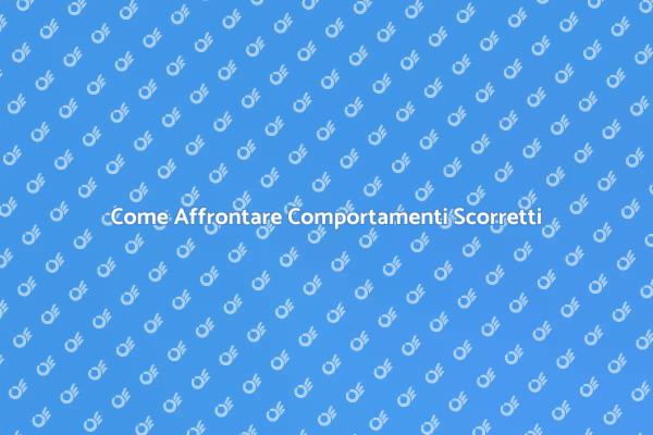 Gestire i Comportamenti Scorretti dei Dipendenti