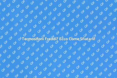 Sfiatare Termosifoni: Guida Pratica