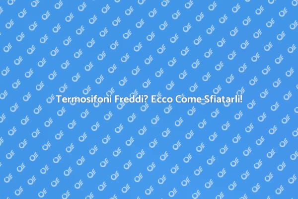 Sfiata i Termosifoni e Riscalda la Casa