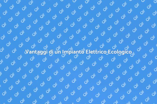 Impianto Elettrico: Scegli Sostenibilità