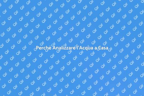 Analisi dell'Acqua a Casa: Importanza