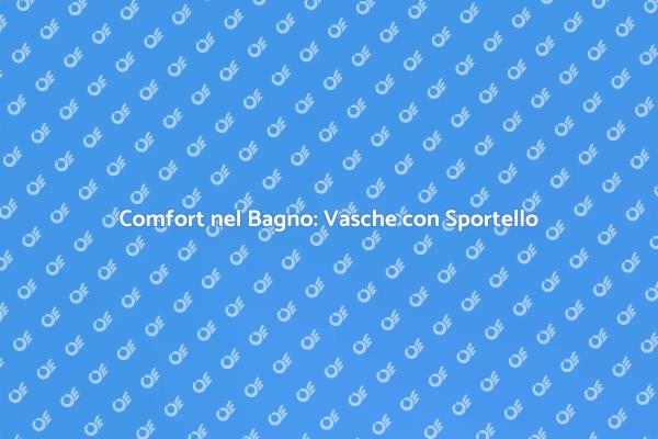 Vasche con Sportello: Rilassati in Sicurezza