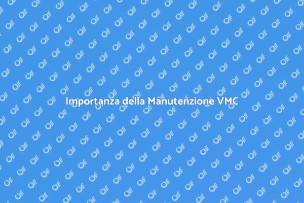 VMC: Manutenzione per un Ambiente Sano