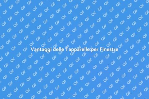 Tapparelle per Finestre: Vantaggi e Installazione