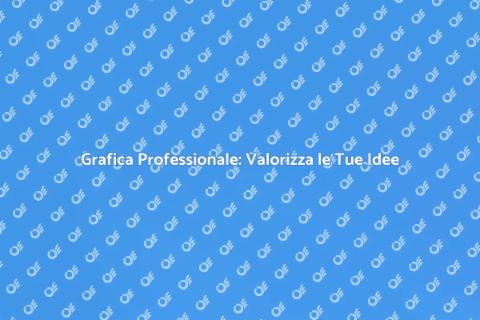 Servizio Grafico: Trasforma le Tue Idee