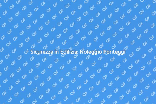 Ponteggi Antitornado: Sicurezza Prima di Tutto