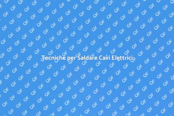 Saldatura Elettrica: Tecniche e Consigli