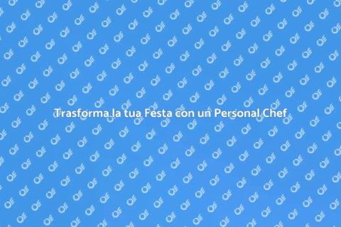 Personal Chef per una Festa Indimenticabile