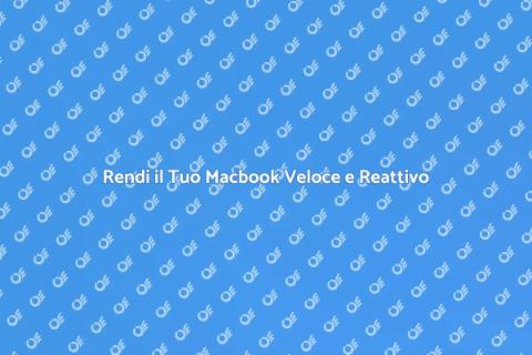 Pulire e Ottimizzare il Tuo Macbook