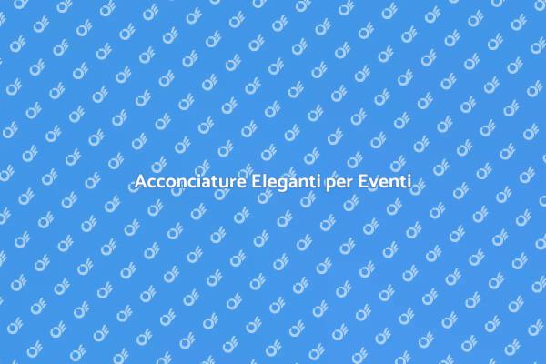 Pettinature di Classe per Ogni Evento