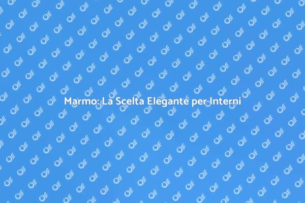 Pavimenti in Marmo: Lusso e Durabilità