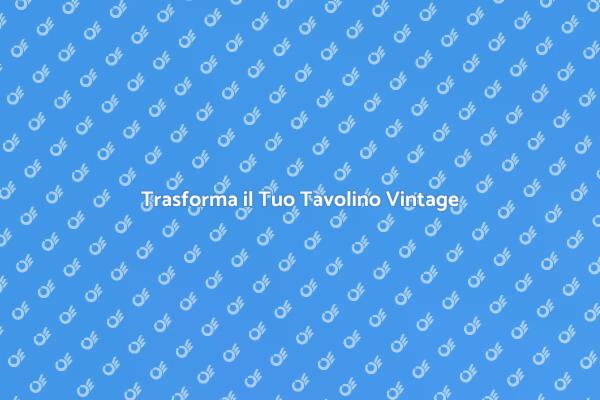 Rinnovo Creativo per il Tavolino Vintage