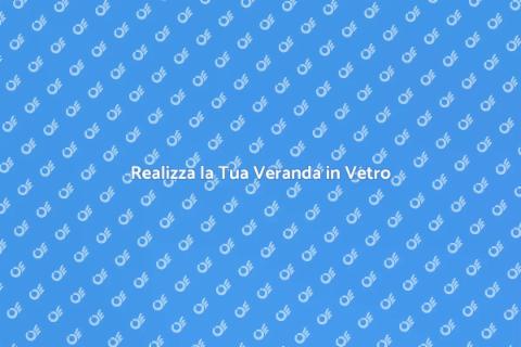 Costruire una Veranda in Vetro