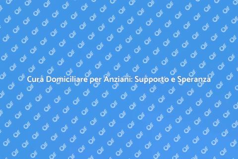 Assistenza Domiciliare: Un Faro di Speranza
