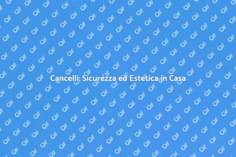 Compra un Cancello Sicuro e Bello