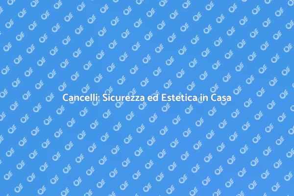 Scegliere il Cancello Ideale per Casa