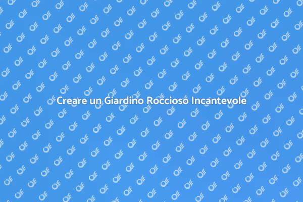 La Bellezza di un Giardino Roccioso
