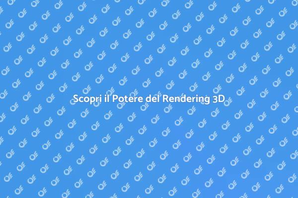 Esplora il Mondo del Rendering 3D