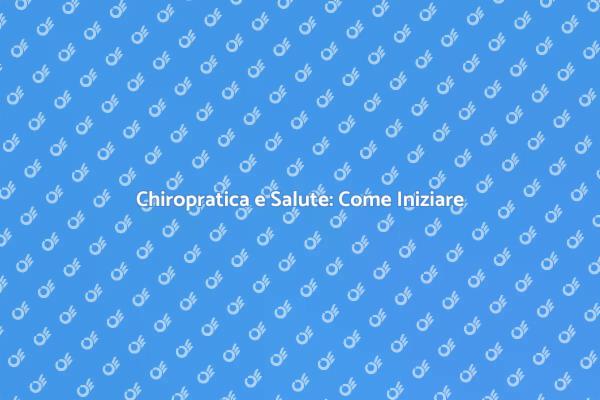 Chiropratica: Il Percorso Verso il Benessere