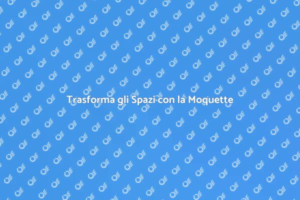 Moquette: Il Tocco Finale per Ogni Spazio