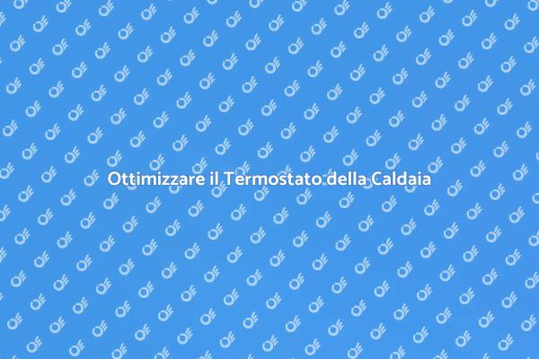 Come Regolare il Termostato della Caldaia