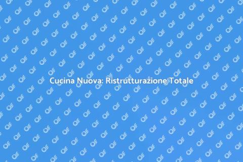 Ristrutturazione Completa della Cucina
