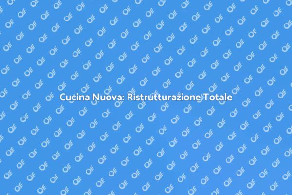 Rinnova la tua Cucina: Ristrutturazione