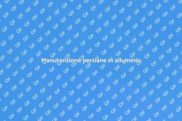 Servizi assistenza persiane in alluminio