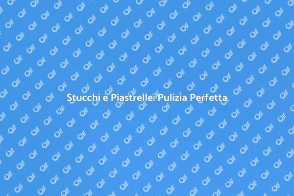 Rendi i Tuoi Stucchi e Piastrelle Splendenti