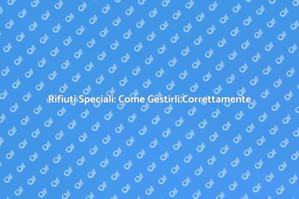 Rifiuti Speciali: La Guida Definitiva