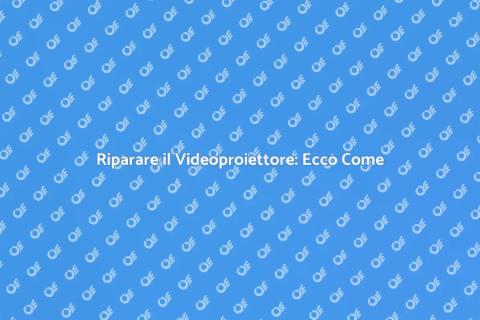 Riparazione Videoproiettore: Guida Pratica