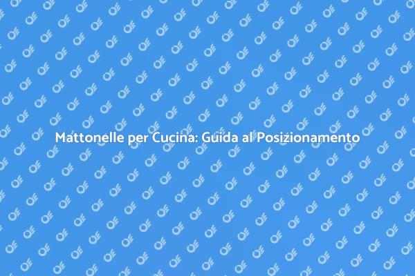 Ristruttura la Tua Cucina con Mattonelle