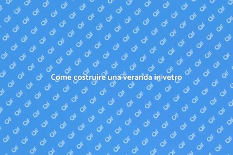 Veranda in vetro: trasforma la tua casa