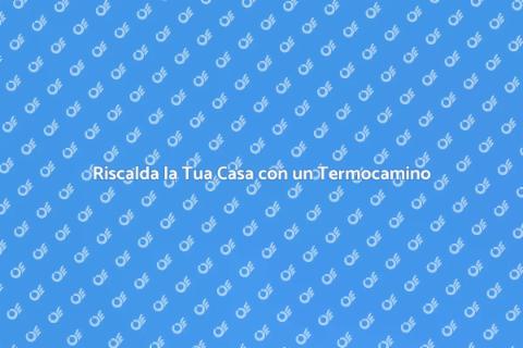 Termocamino con Accumulatore: Guida