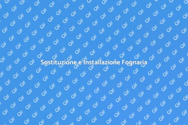 Installazione e Sostituzione Fognaria