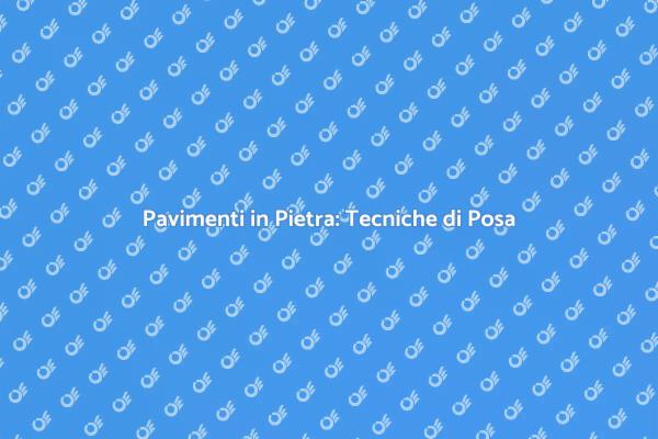 L’Arte della Posa dei Pavimenti in Pietra
