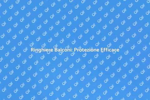 Proteggere Ringhiere Balconi dalle Intemperie